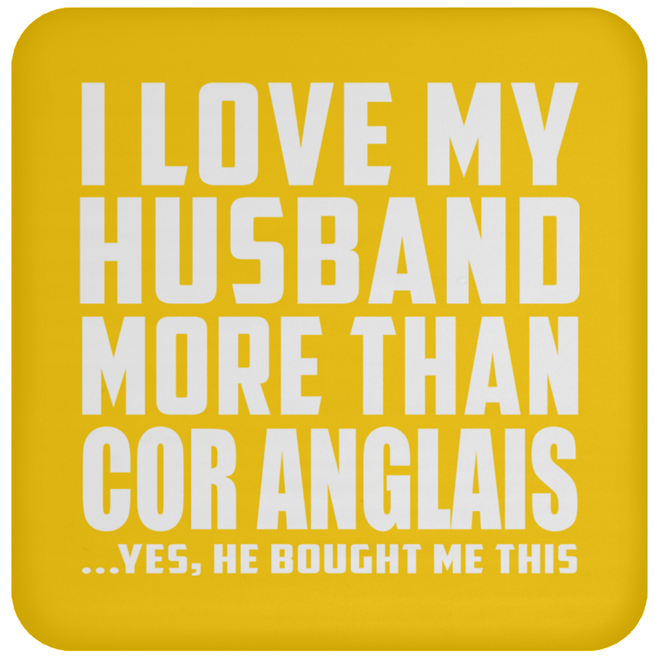 I Love My Husband More Than Cor Anglais - Drink Coaster