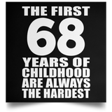 First 68 Years of Childhood Are The Hardest - Poster Square