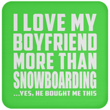 I Love My Boyfriend More Than Snowboarding - Drink Coaster