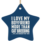 I Love My Boyfriend More Than Cat Breeding - Star Ornament