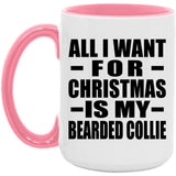 All I Want For Christmas Is My Bearded Collie - 15oz Accent Mug Pink