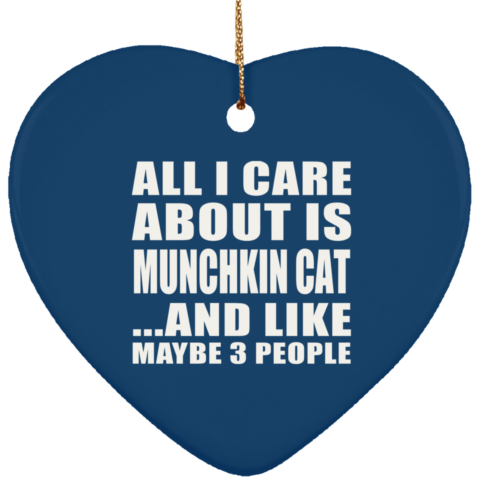 All I Care About Is Munchkin Cat - Heart Ornament