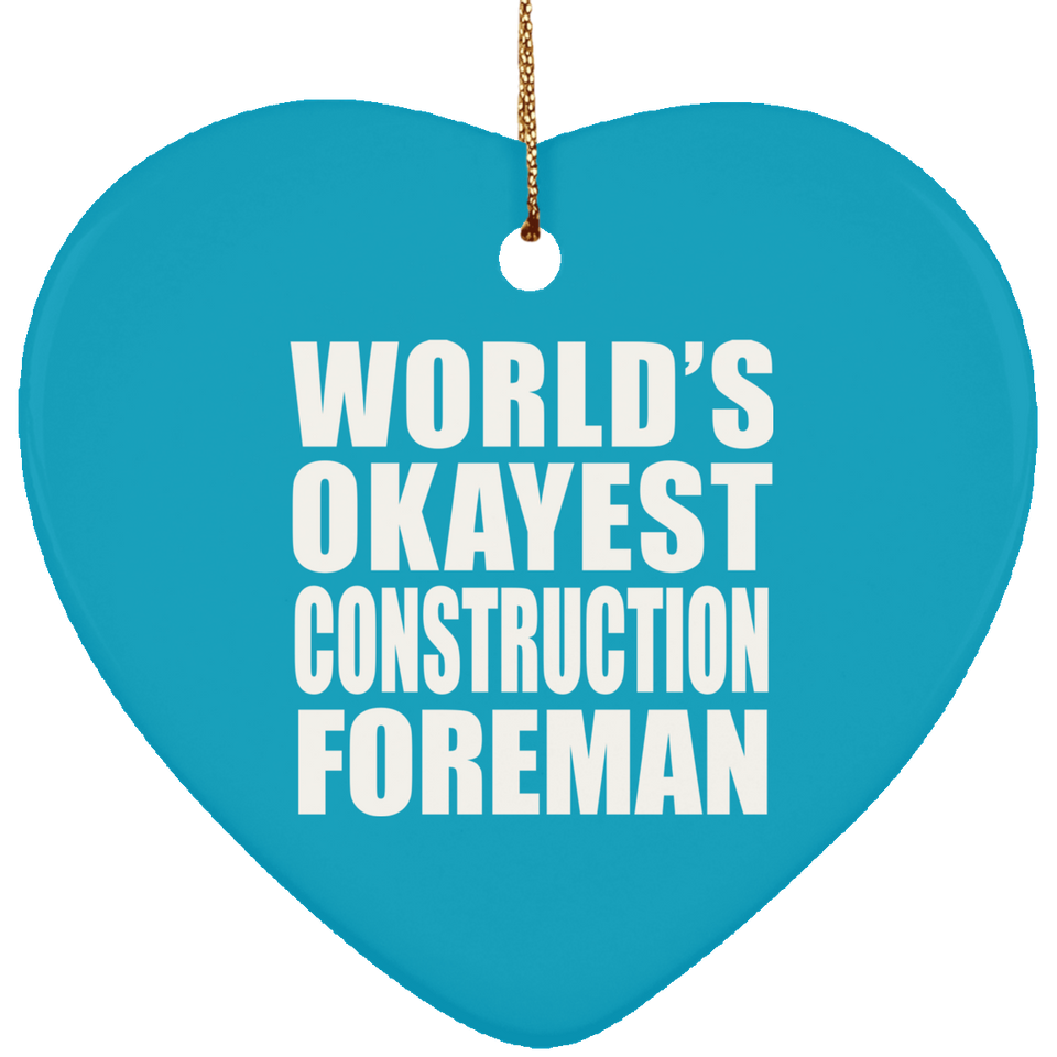 World's Okayest Construction Foreman - Heart Ornament