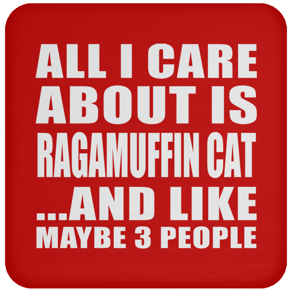 All I Care About Is Ragamuffin Cat - Drink Coaster