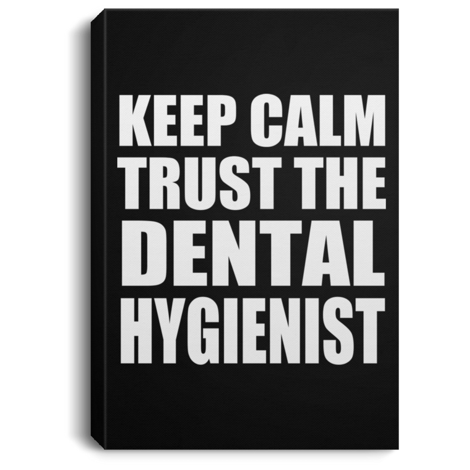 Keep Calm and Trust The Dental Hygienist - Canvas Portrait