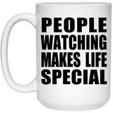 People Watching Makes Life Special - 15oz Coffee Mug