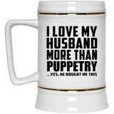 I Love My Husband More Than Puppetry - Beer Stein