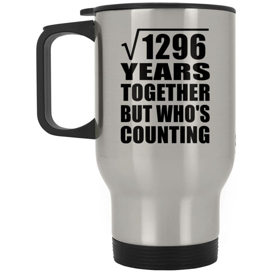 36th Anniversary Square Root of 1296 Years Who's Counting - Silver Travel Mug