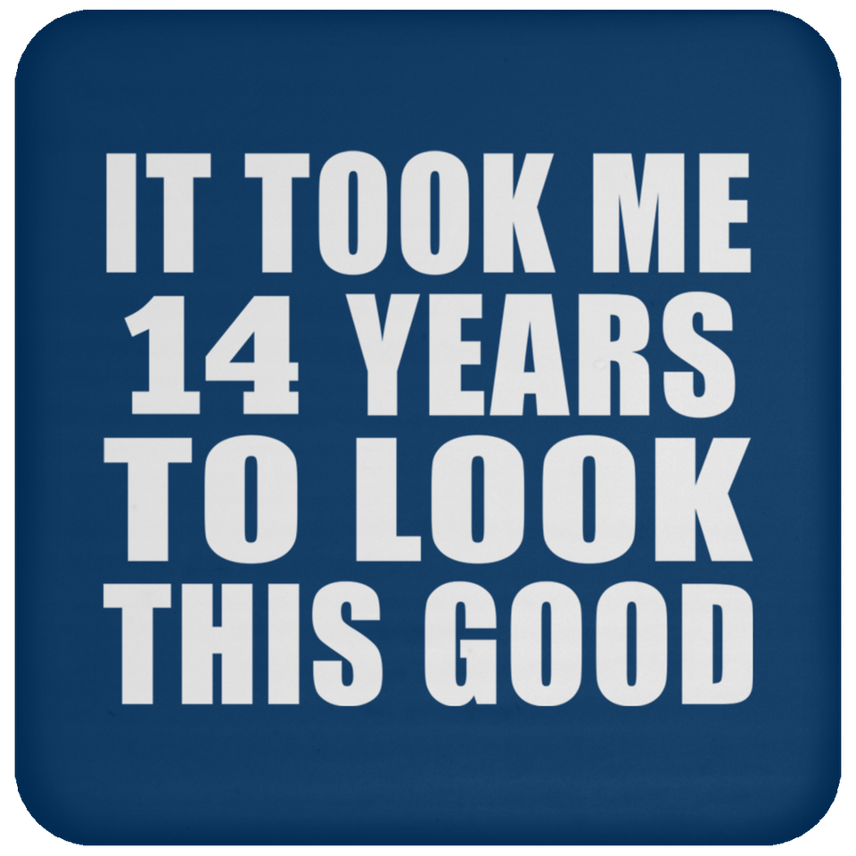 14th Birthday Took Me 14 Years To Look This Good - Drink Coaster