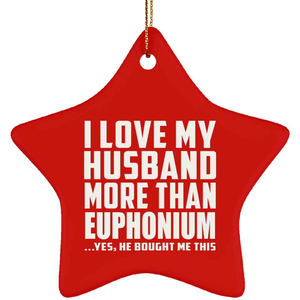 I Love My Husband More Than Euphonium - Star Ornament