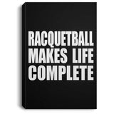 Racquetball Makes Life Complete - Canvas Portrait