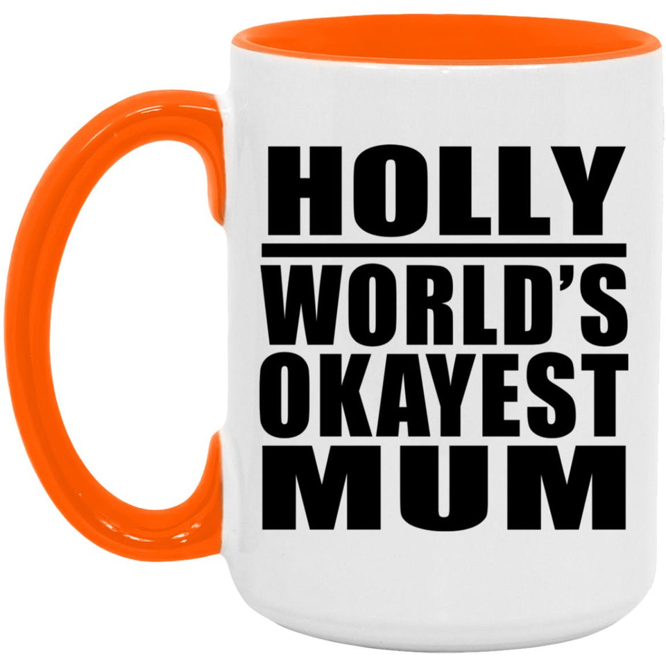 Holly World's Okayest Mum - 15oz Accent Mug Orange
