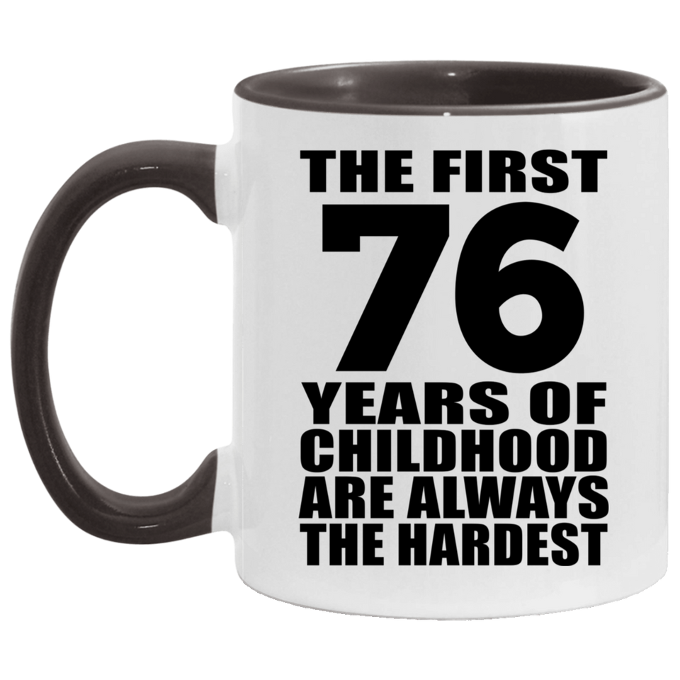 76th Birthday First 76 Years of Childhood Are The Hardest - 11oz Accent Mug Black