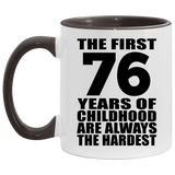 76th Birthday First 76 Years of Childhood Are The Hardest - 11oz Accent Mug Black