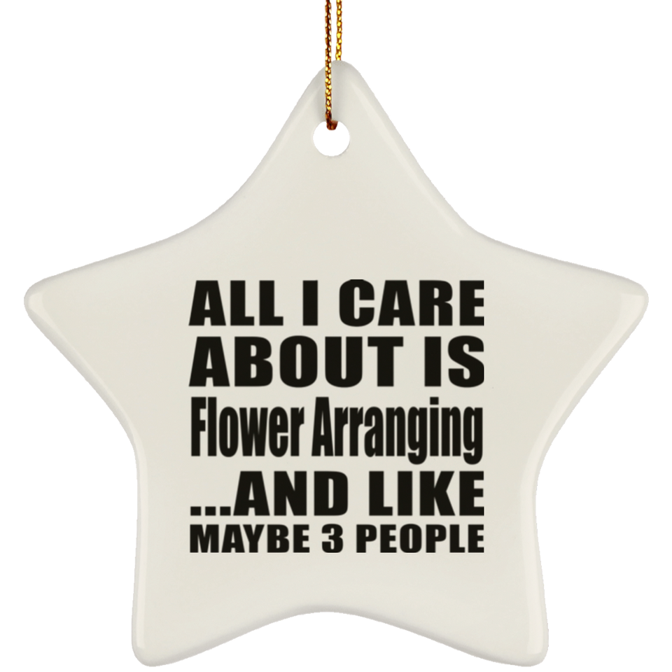 All I Care About Is Flower Arranging - Star Ornament
