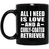 All I Need Is Love And A Curly-Coated Retriever - 11 Oz Coffee Mug Black