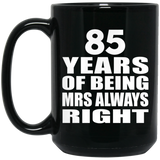 85th Anniversary 85 Years of Being Mrs Always Right - 15oz Coffee Mug Black