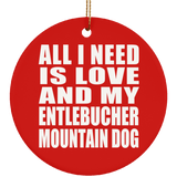 All I Need Is Love And My Entlebucher Mountain Dog - Circle Ornament