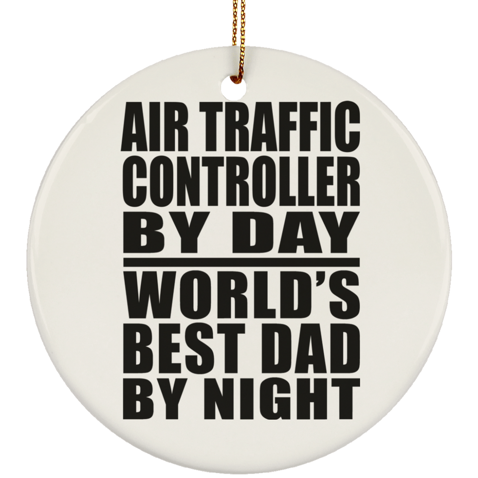 Air Traffic Controller By Day World's Best Dad By Night - Circle Ornament