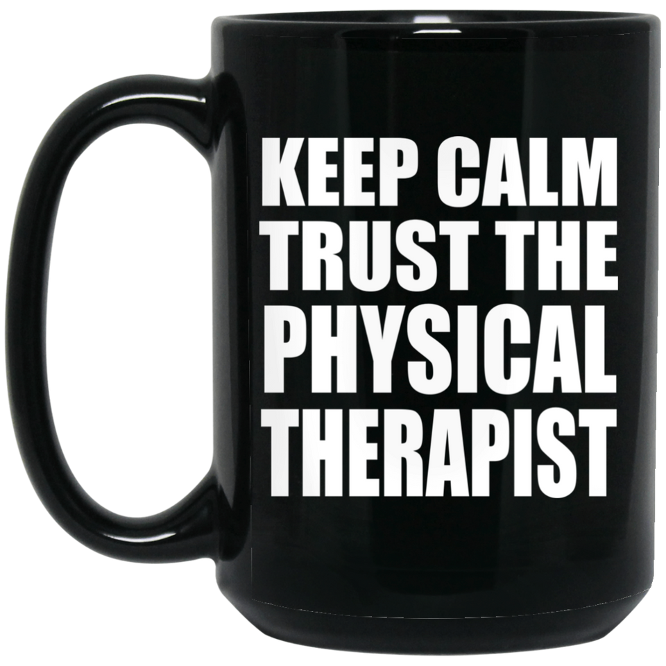 Keep Calm and Trust The Physical Therapist - 15oz Coffee Mug Black