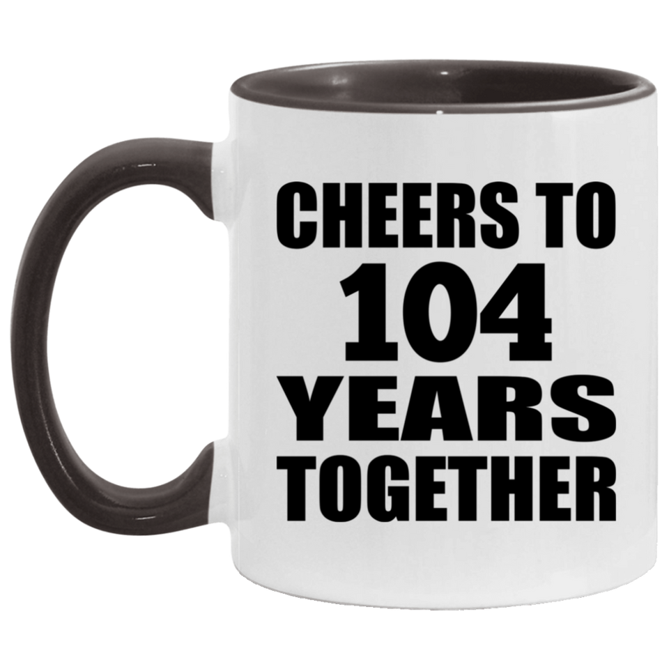 104th Anniversary Cheers To 104 Years Together - 11oz Accent Mug Black