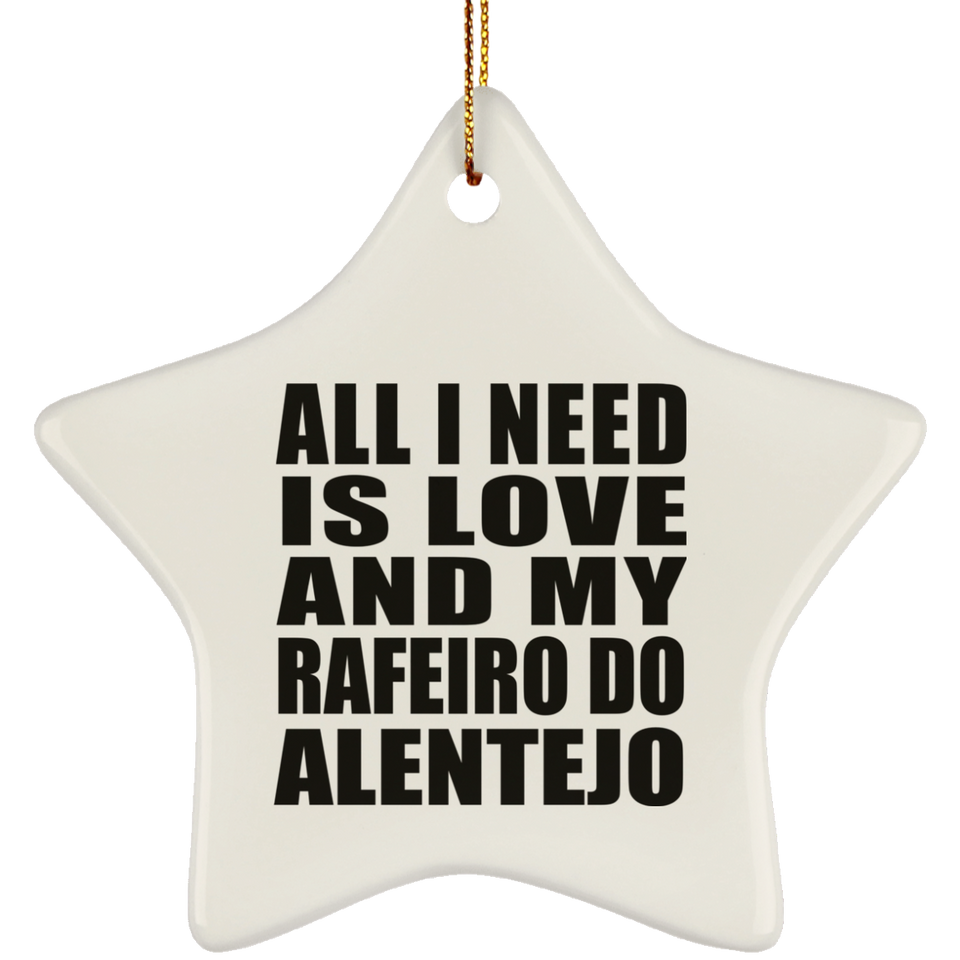 All I Need Is Love And My Rafeiro Do Alentejo - Star Ornament