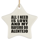 All I Need Is Love And My Rafeiro Do Alentejo - Star Ornament