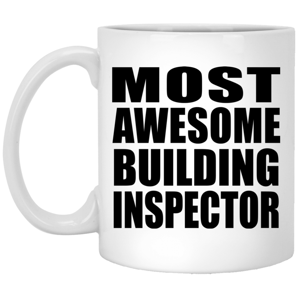 Most Awesome Building Inspector - 11 Oz Coffee Mug
