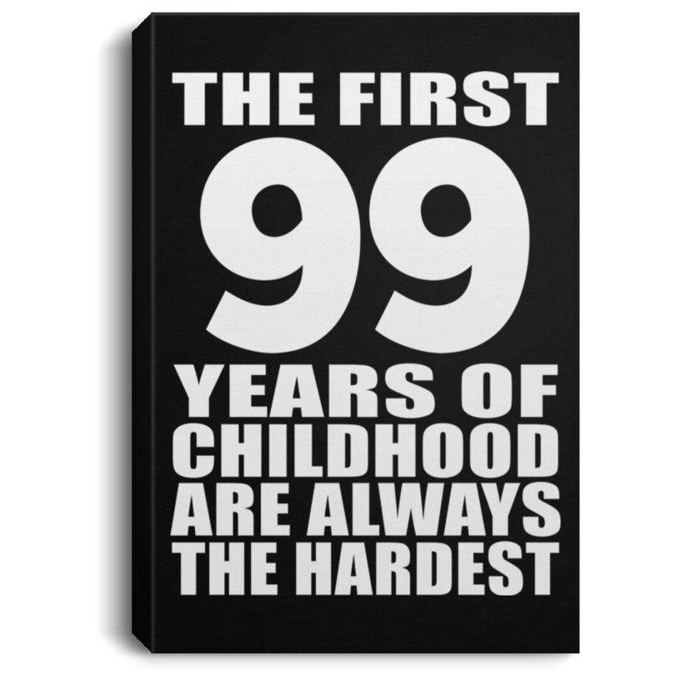 99th Birthday First 99 Years of Childhood Are The Hardest - Canvas Portrait