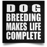 Dog Breeding Makes Life Complete - Poster Square