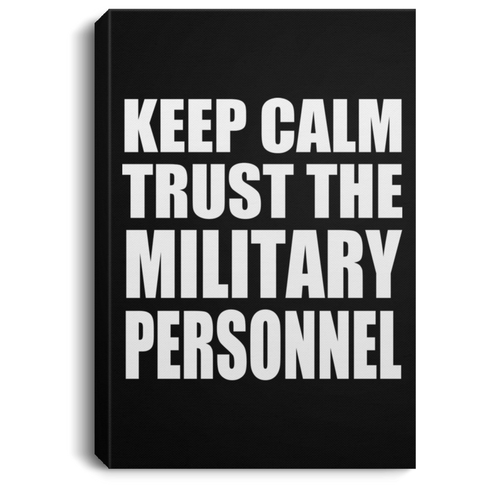 Keep Calm and Trust The Military Personnel - Canvas Portrait