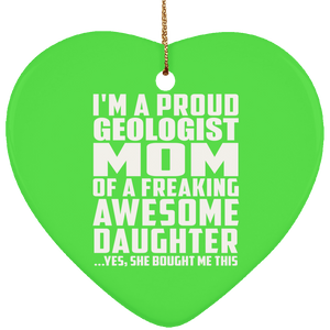 Proud Geologist Mom Of Awesome Daughter - Heart Ornament