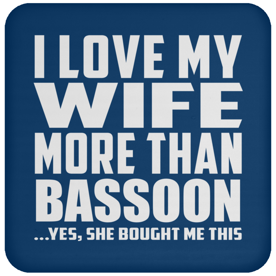 I Love My Wife More Than Bassoon - Drink Coaster