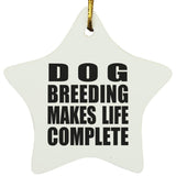 Dog Breeding Makes Life Complete - Star Ornament