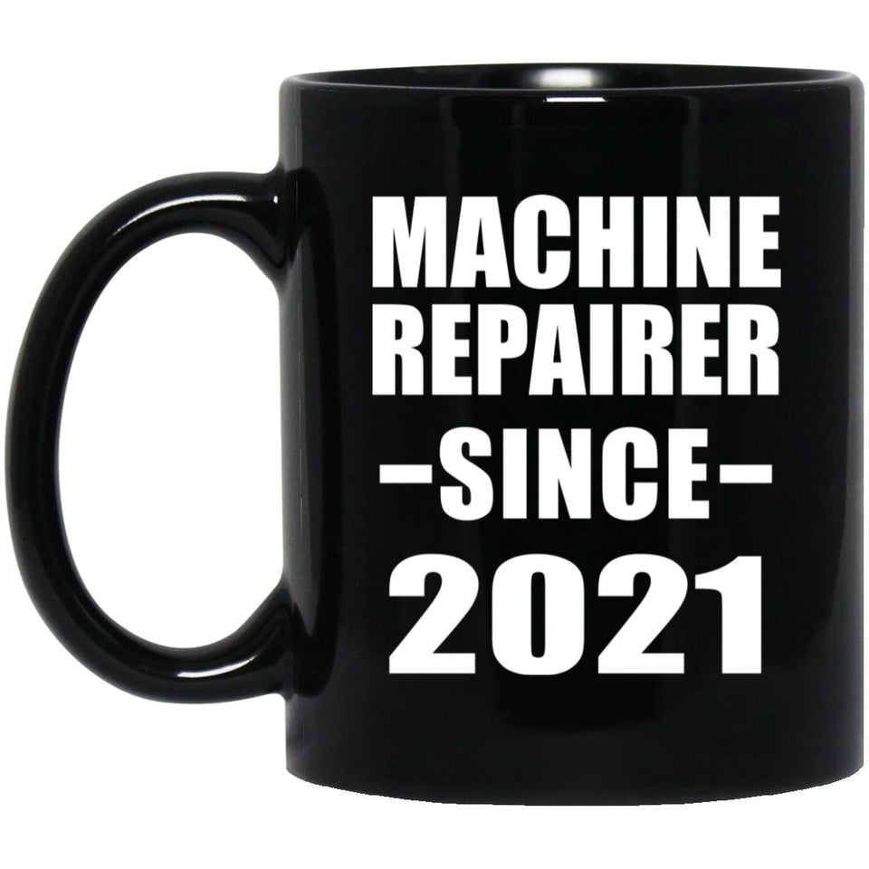 Machine Repairer Since 2021 - 11oz Coffee Mug Black