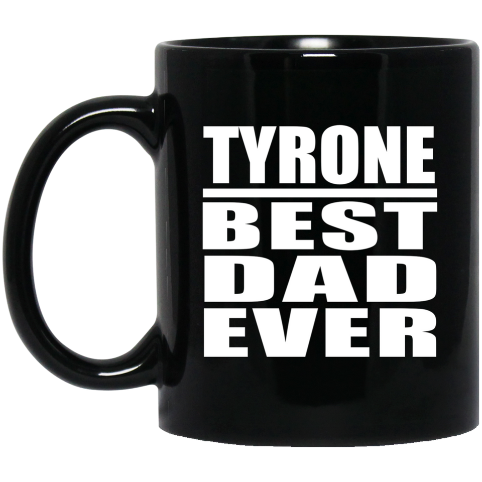 Tyrone Best Dad Ever - 11 Oz Coffee Mug Black