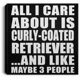All I Care About Is Curly-Coated Retriever - Canvas Square