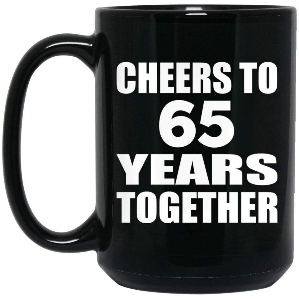 65th Anniversary Cheers To 65 Years Together - 15oz Coffee Mug Black