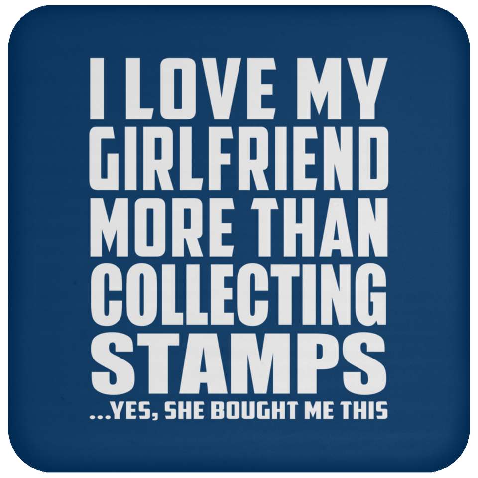 I Love My Girlfriend More Than Collecting Stamps - Drink Coaster