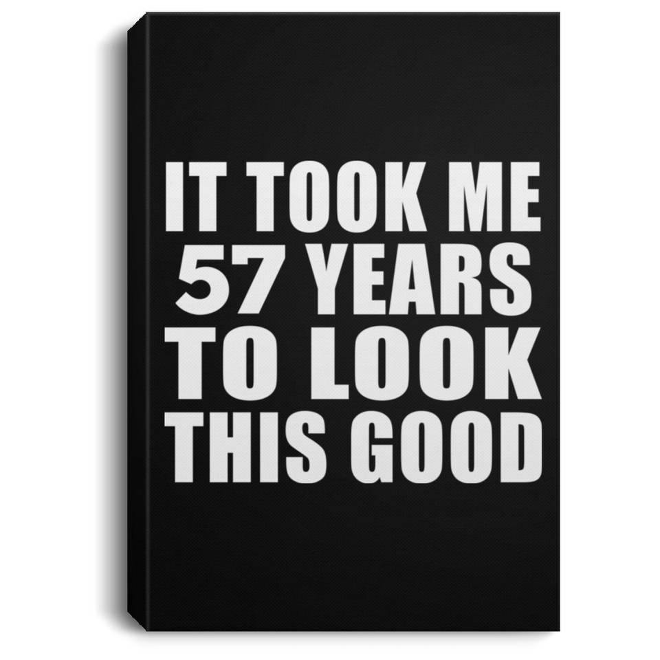 57th Birthday Took Me 57 Years To Look This Good - Canvas Portrait