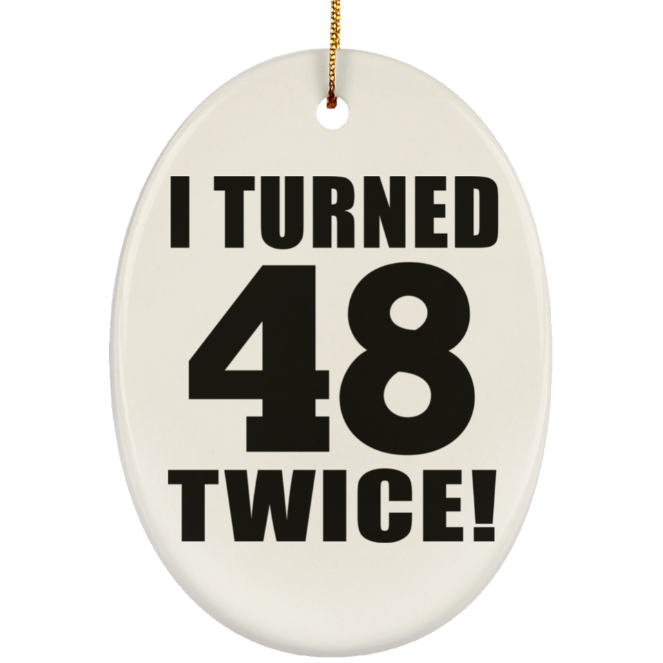 96th Birthday I Turned 48 Twice - Oval Ornament