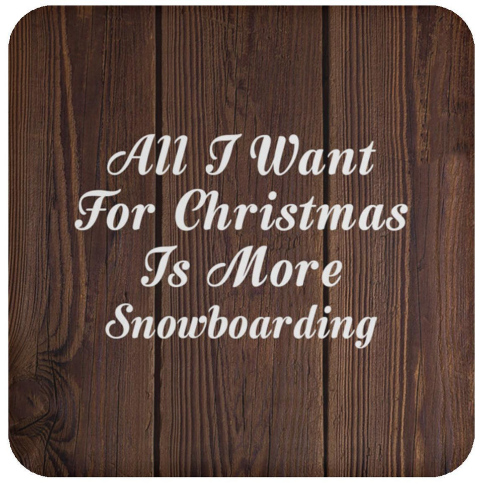 All I Want For Christmas Is More Snowboarding - Drink Coaster D