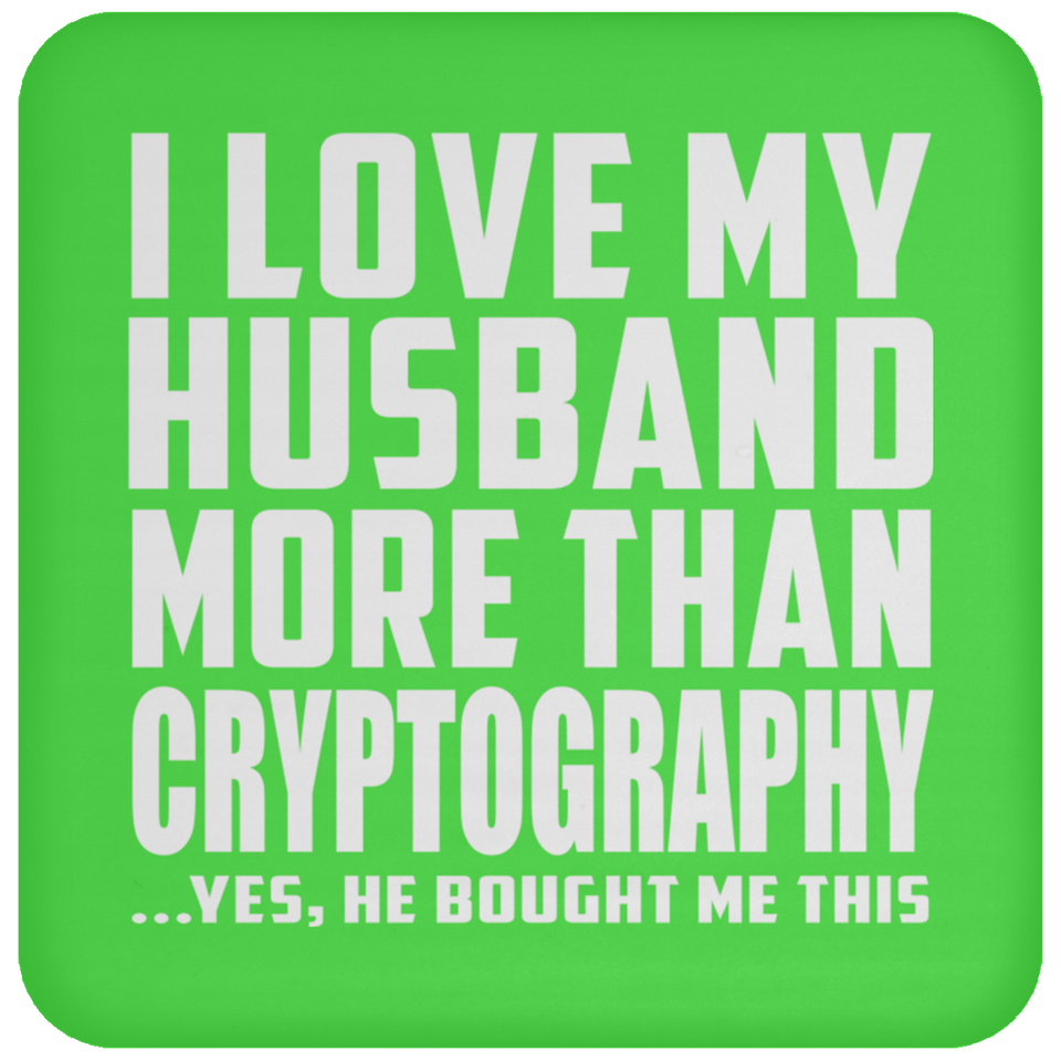I Love My Husband More Than Cryptography - Drink Coaster