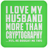 I Love My Husband More Than Cryptography - Drink Coaster