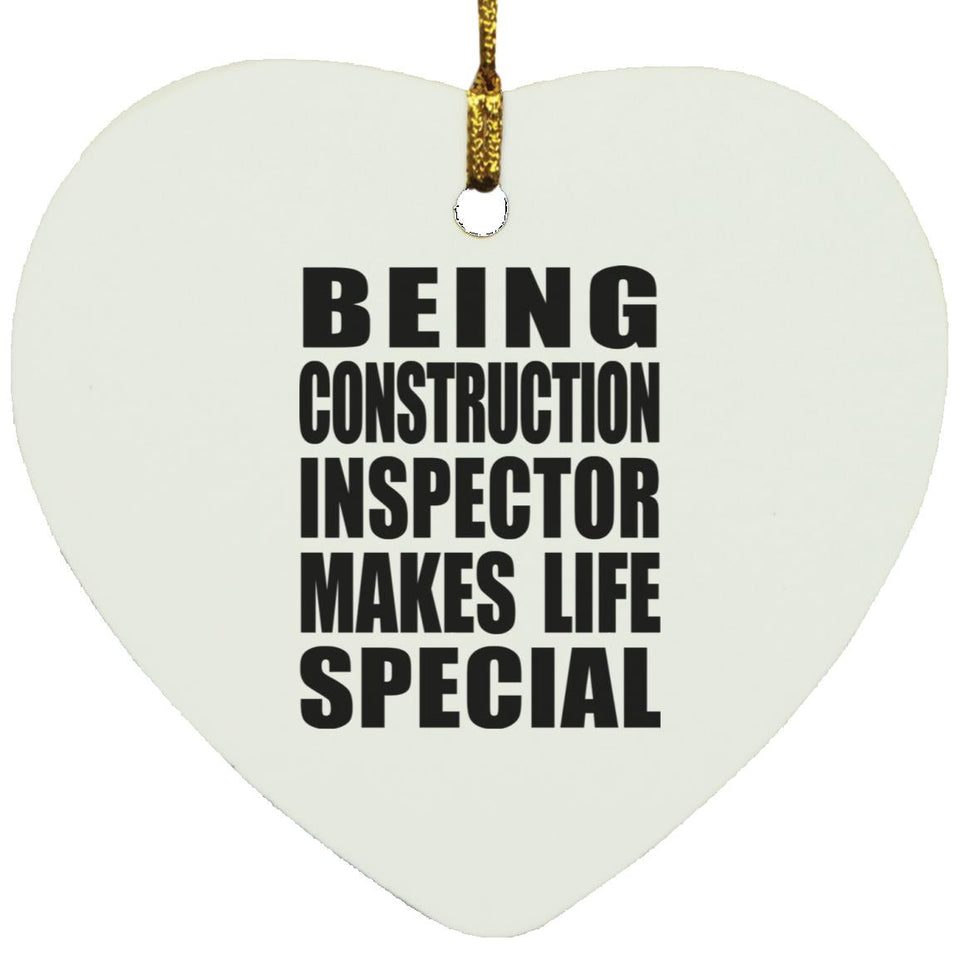 Being Construction Inspector Makes Life Special - Heart Ornament