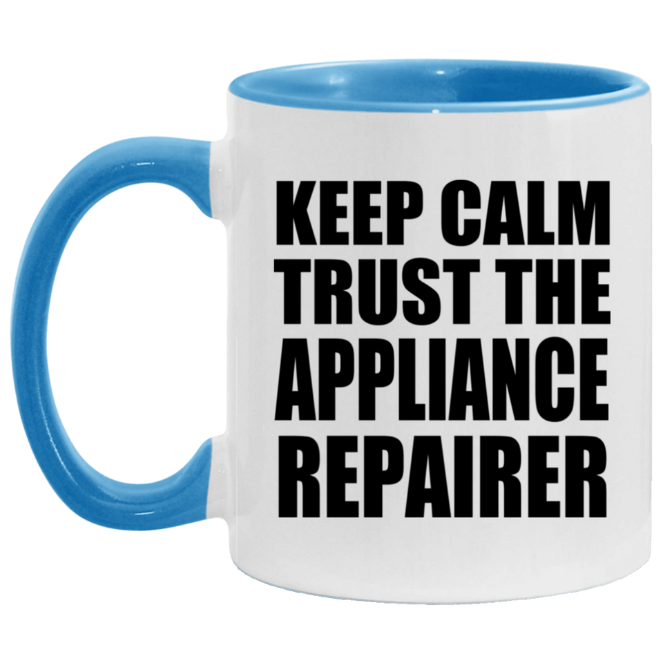 Keep Calm and Trust The Appliance Repairer - 11oz Accent Mug Blue