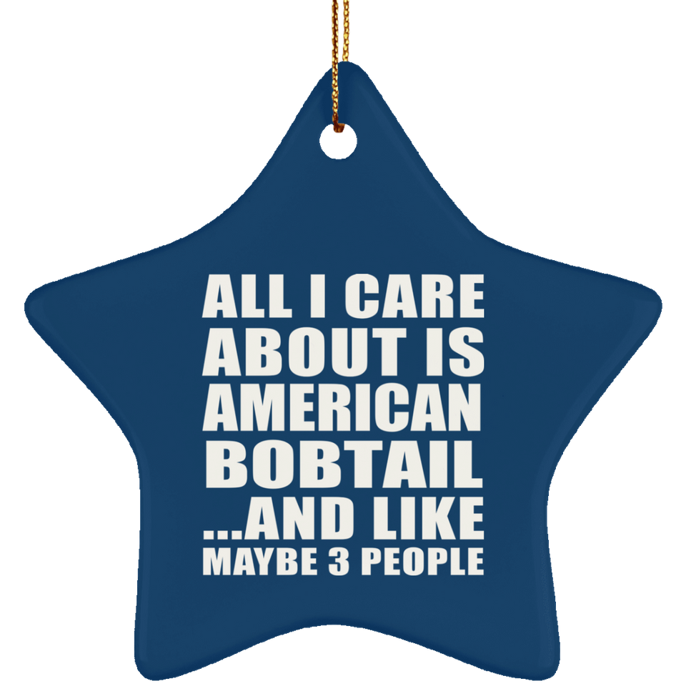 All I Care About Is American Bobtail - Star Ornament