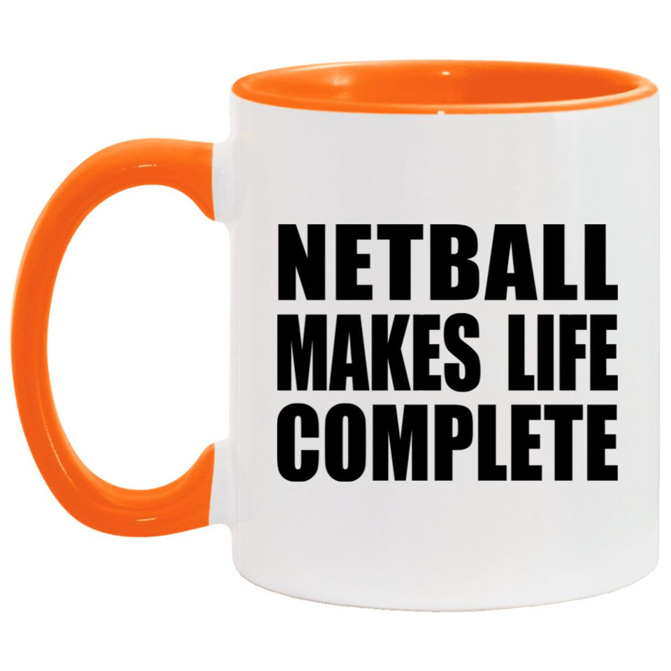 Netball Makes Life Complete - 11oz Accent Mug Orange