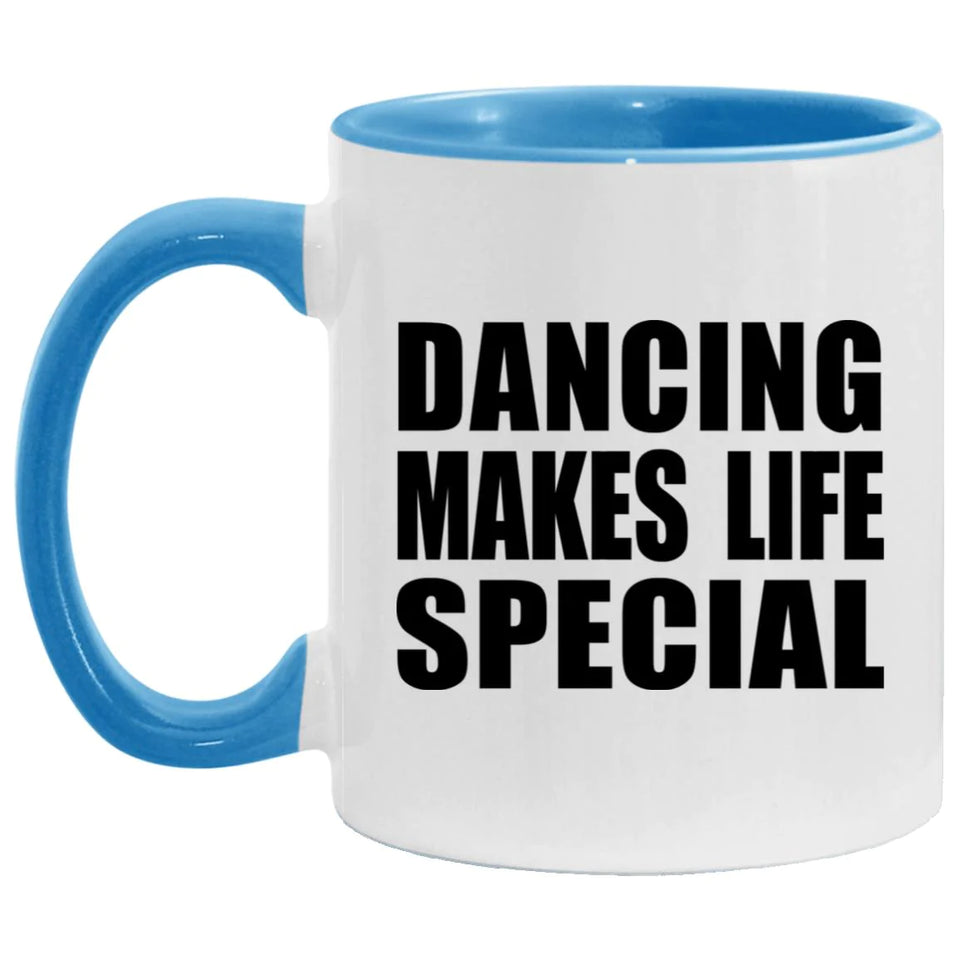 Dancing Makes Life Special - 11oz Accent Mug Blue