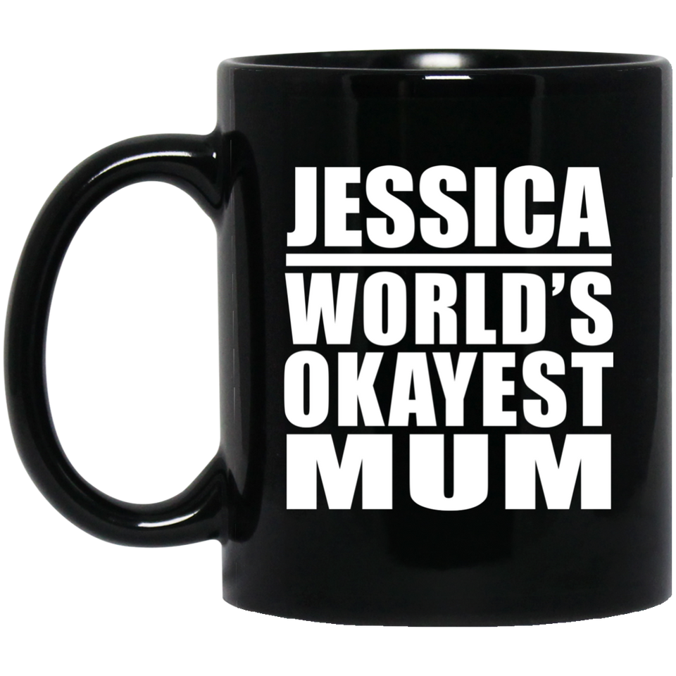 Jessica World's Okayest Mum - 11 Oz Coffee Mug Black